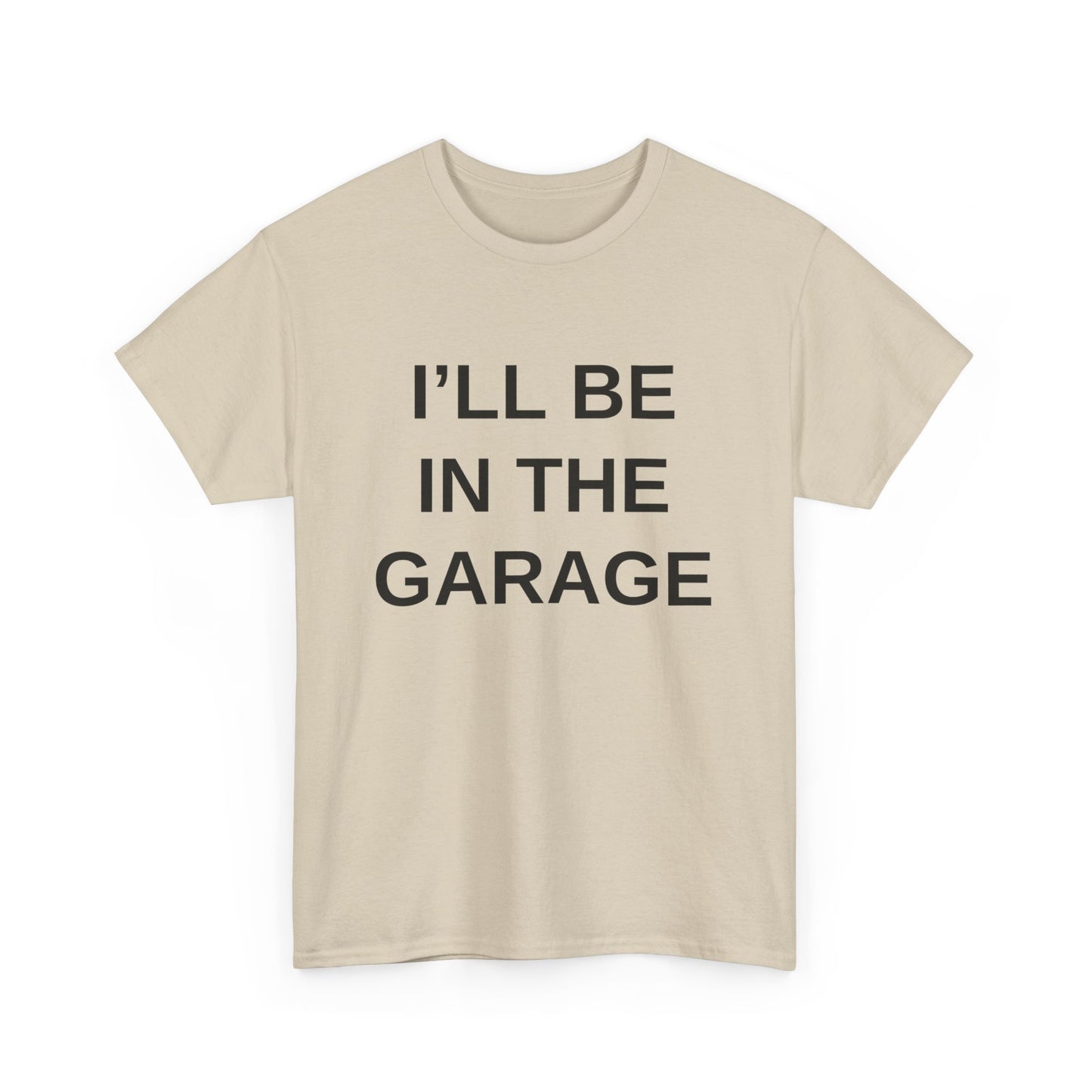 I'll Be in the Garage - T-Shirt