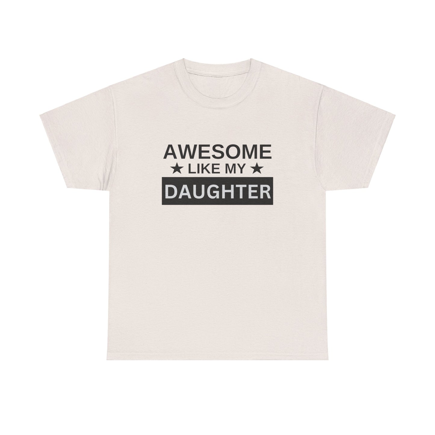 Awesome Like My Daughter - T-Shirt