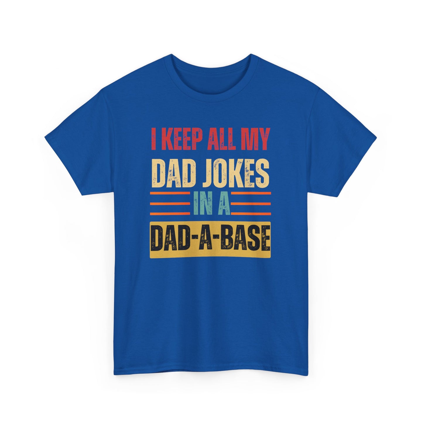 I Keep All My Dad Jokes In A Dad-A-Base - Unisex Heavy Cotton Tee