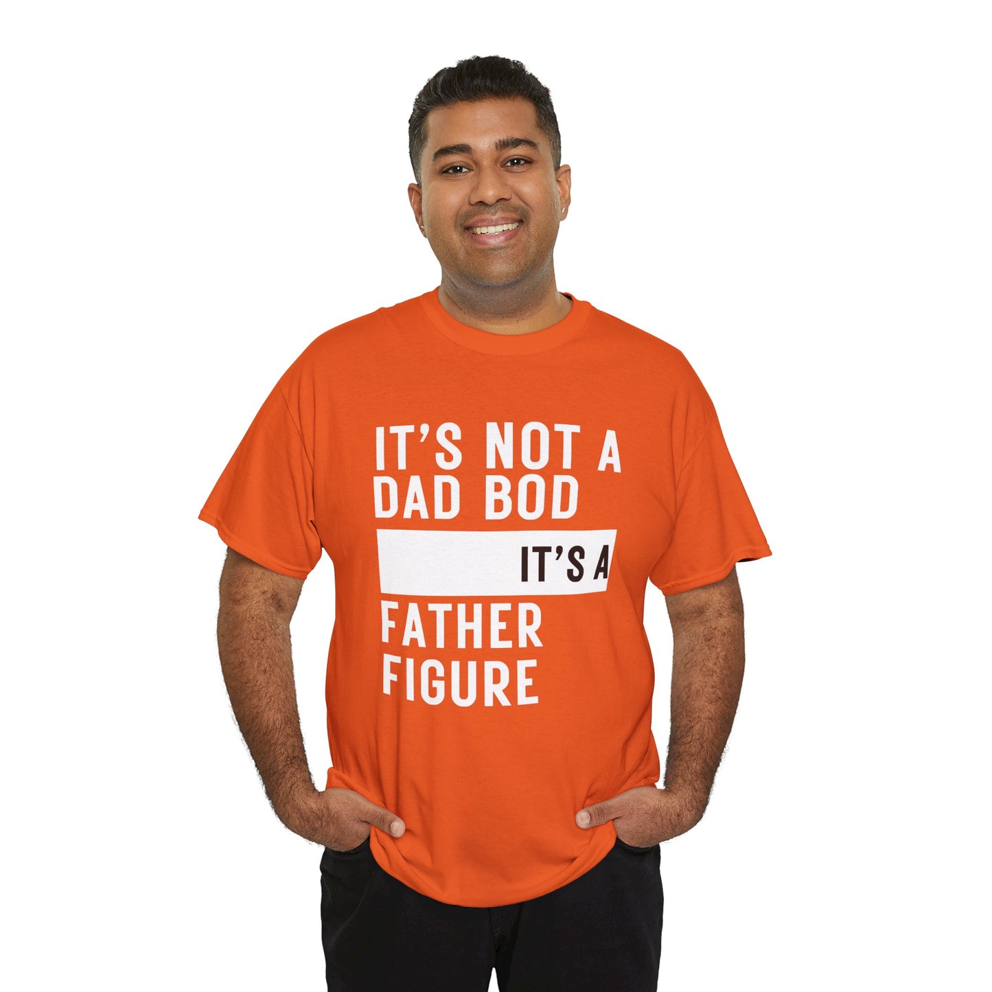 It's Not a Dad Bod, It's a Father Figure - T-Shirt