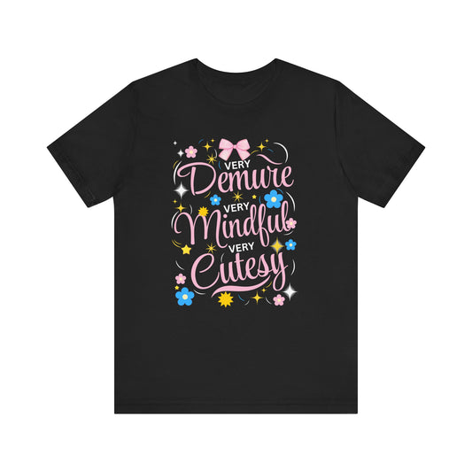 Demure, Mindful, Cutesy T-Shirt