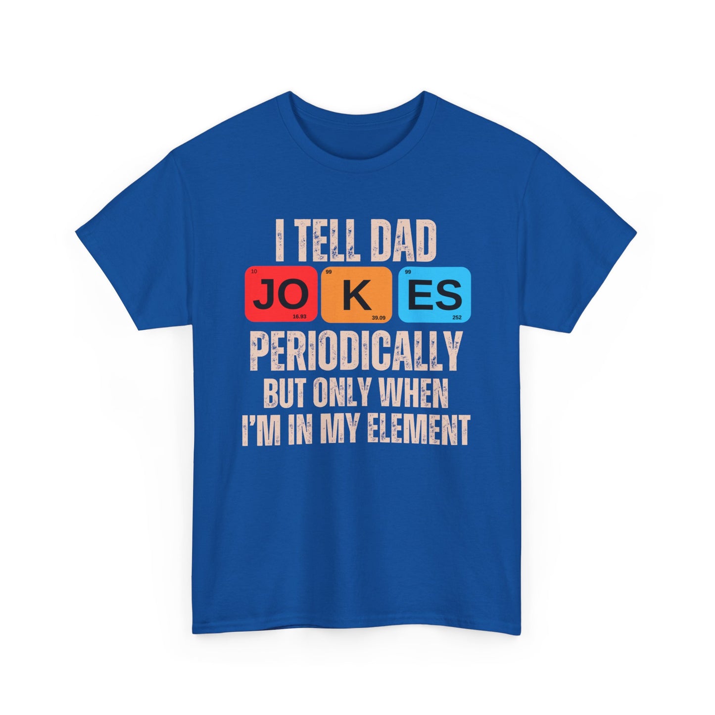 I Tell Dad Jokes Periodically But Only When I'm in My Element - T-Shirt