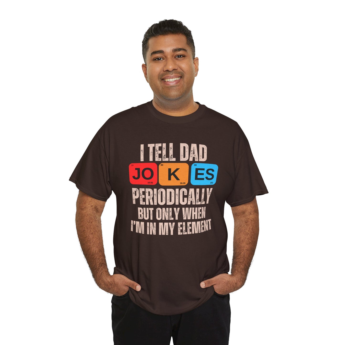 I Tell Dad Jokes Periodically But Only When I'm in My Element - T-Shirt