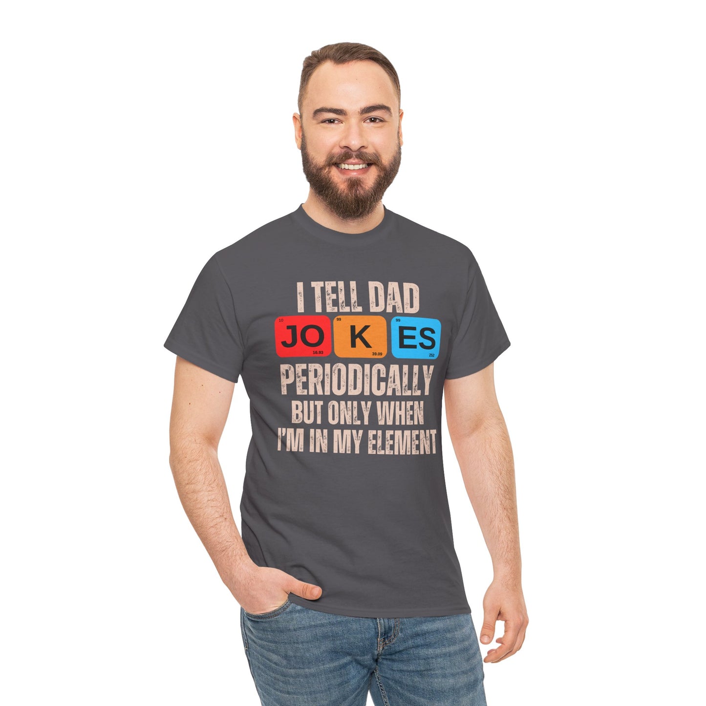 I Tell Dad Jokes Periodically But Only When I'm in My Element - T-Shirt