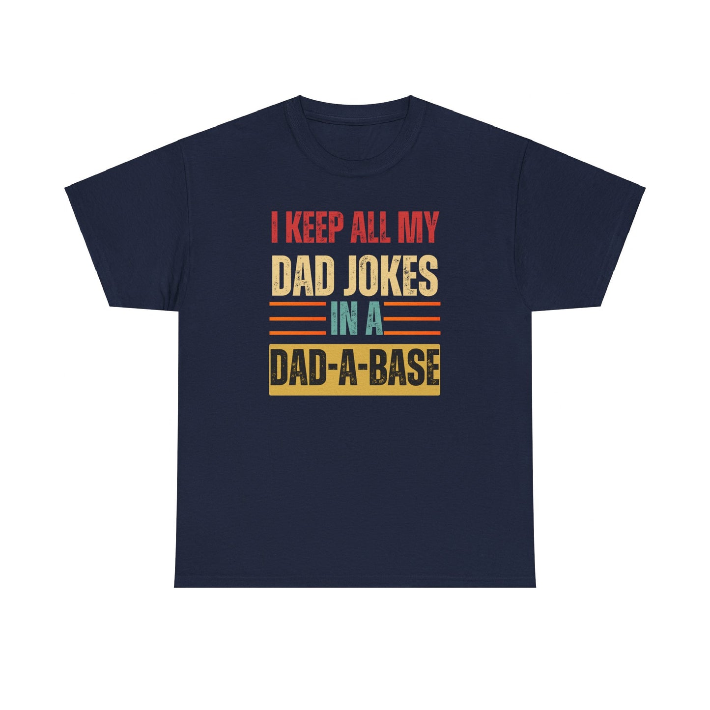 I Keep All My Dad Jokes In A Dad-A-Base - Unisex Heavy Cotton Tee