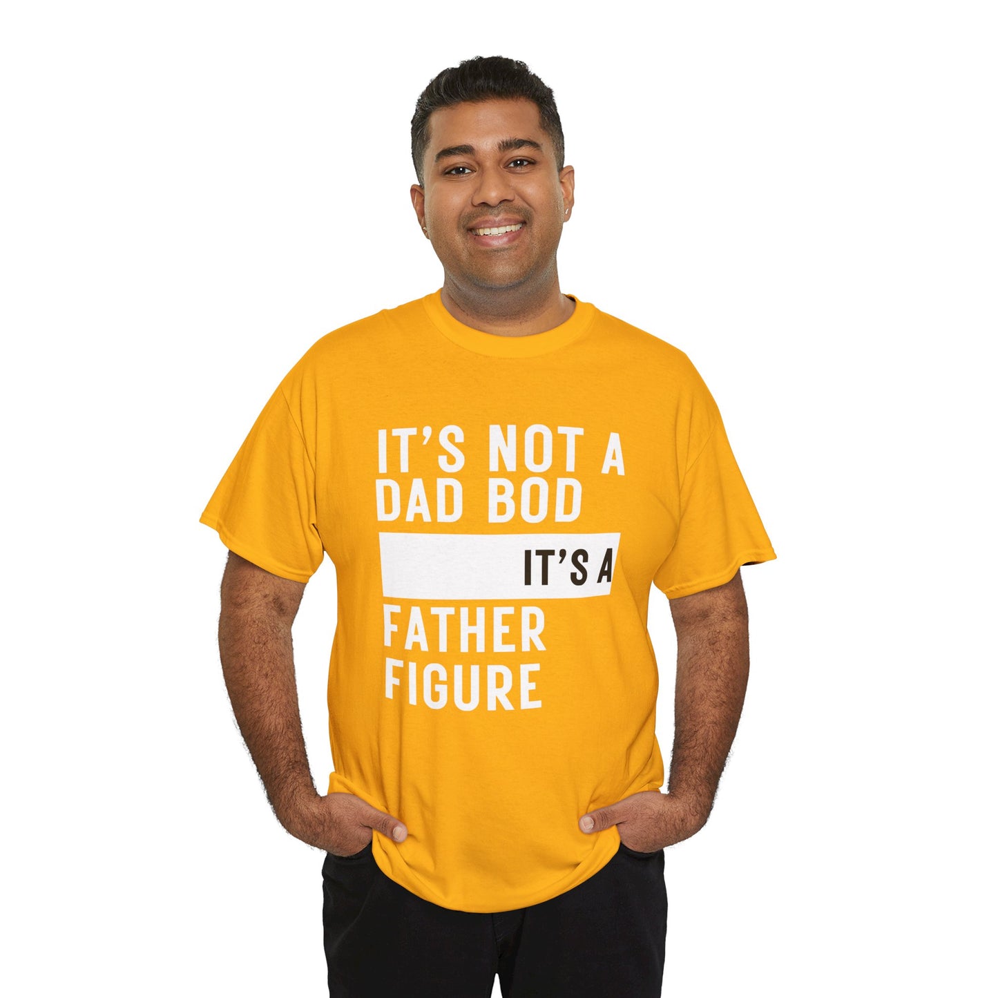 It's Not a Dad Bod, It's a Father Figure - T-Shirt