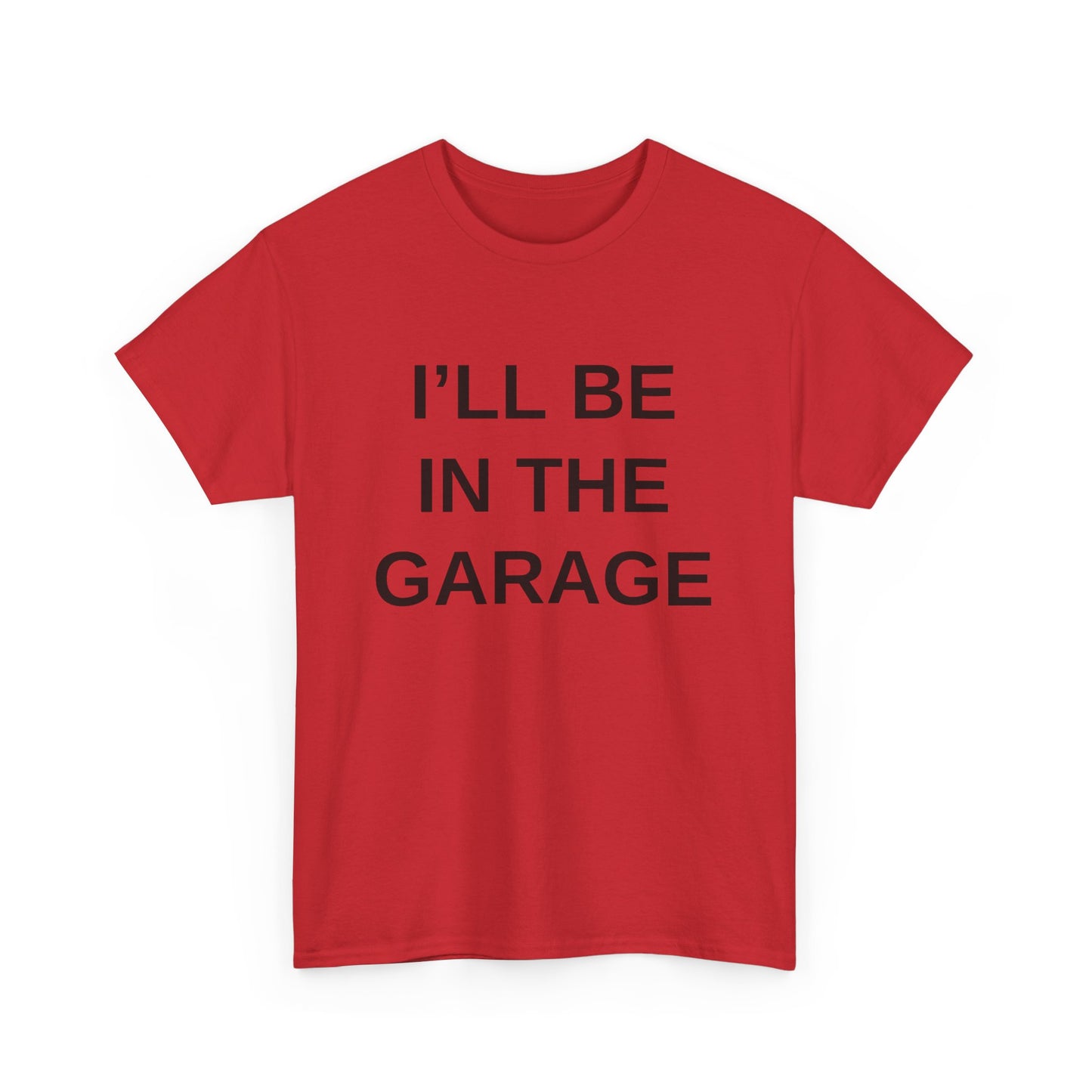 I'll Be in the Garage - T-Shirt