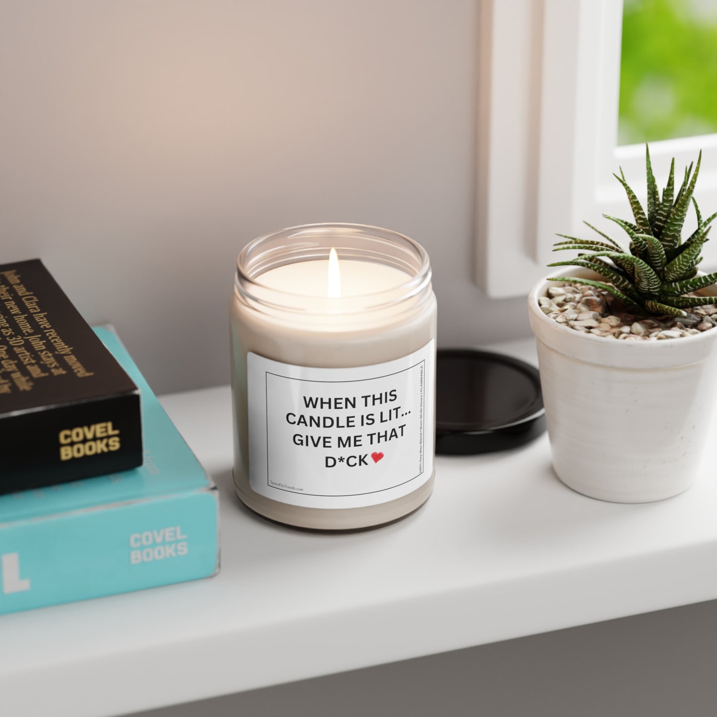 When This Candle Is Lit Give Me That D*ck" Candle - Scented Soy Candle, 9oz