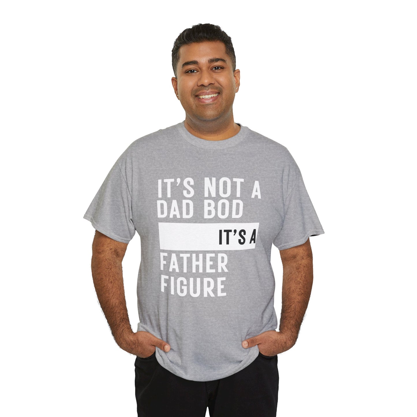 It's Not a Dad Bod, It's a Father Figure - T-Shirt