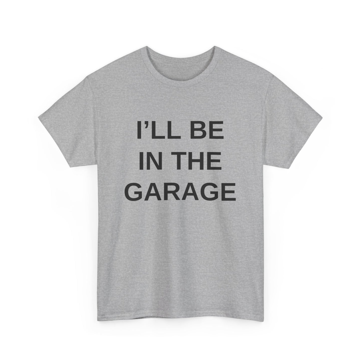 I'll Be in the Garage - T-Shirt