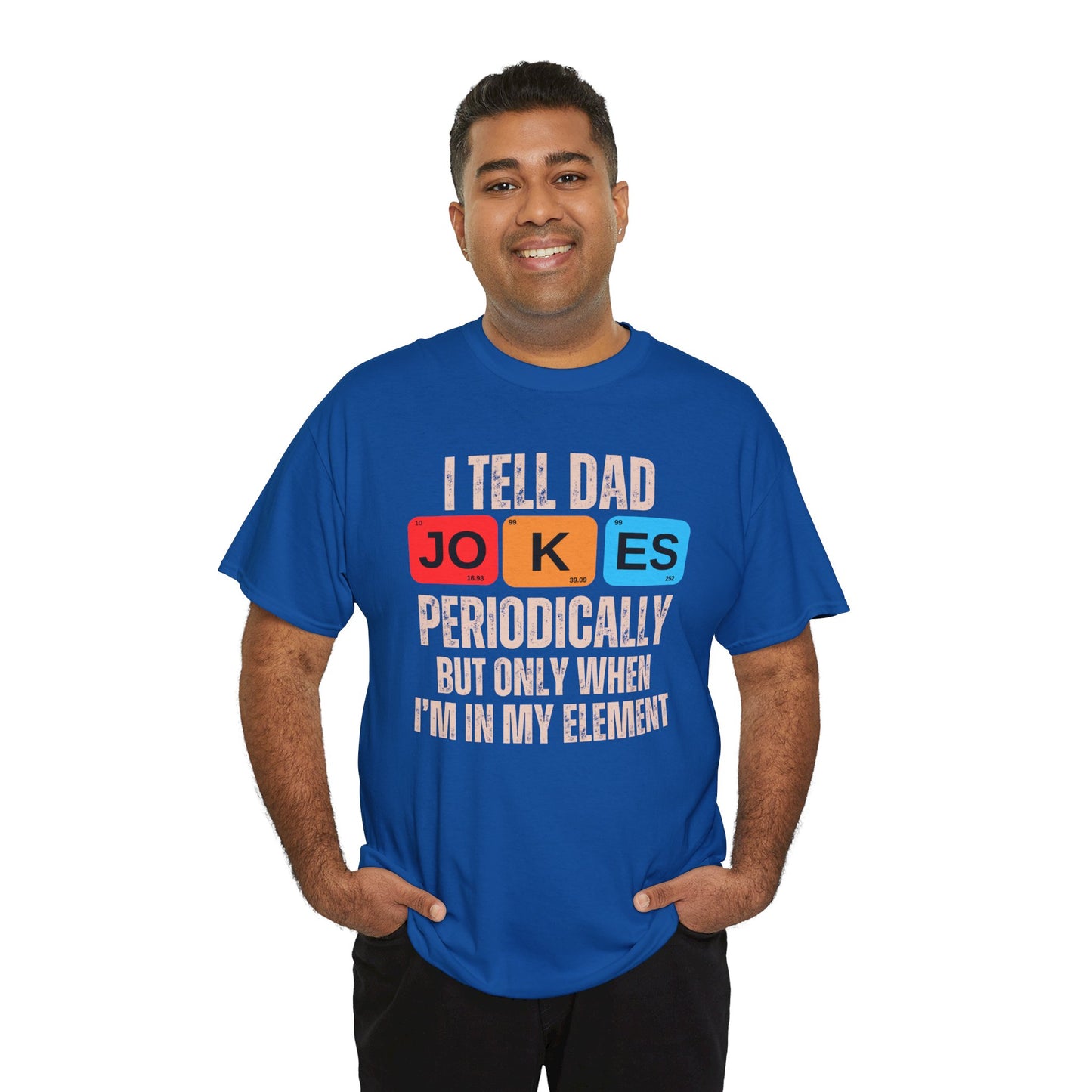 I Tell Dad Jokes Periodically But Only When I'm in My Element - T-Shirt