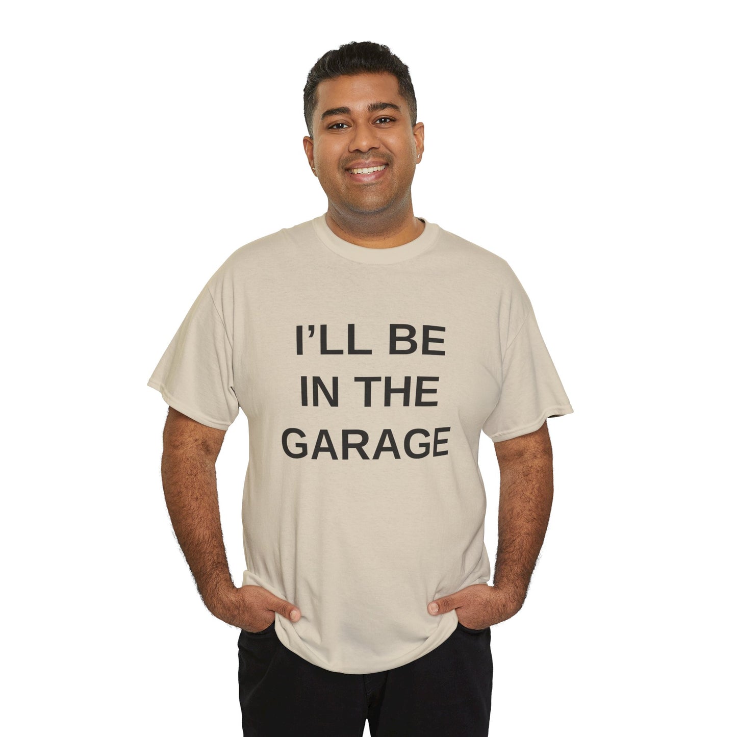 I'll Be in the Garage - T-Shirt