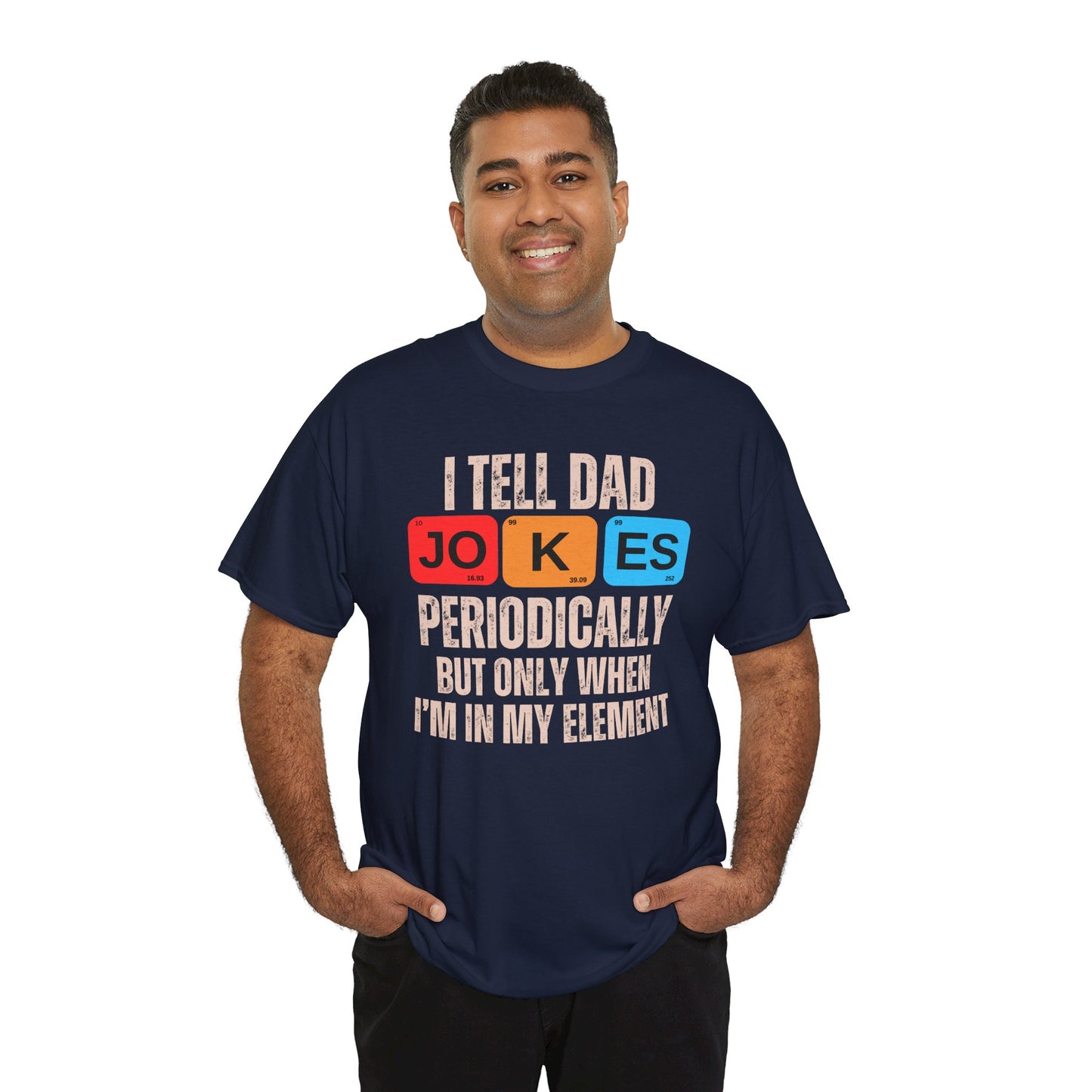 I Tell Dad Jokes Periodically But Only When I'm in My Element - T-Shirt