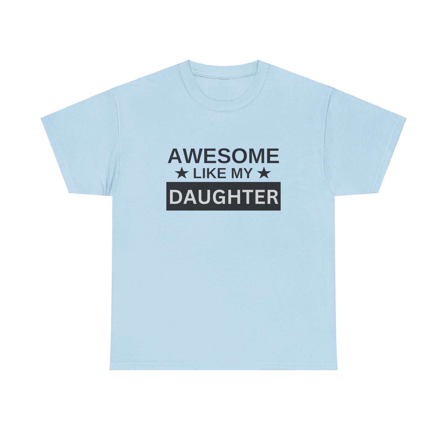 Awesome Like My Daughter - T-Shirt