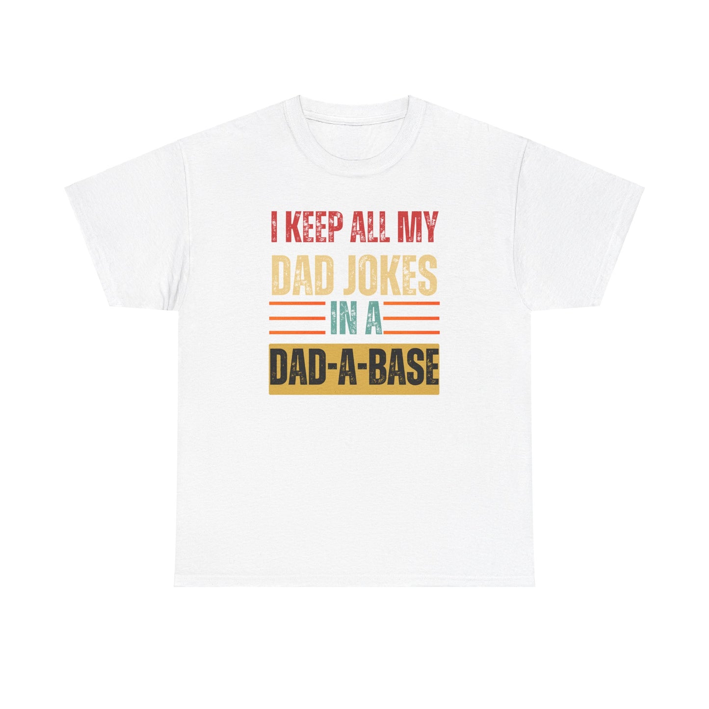 I Keep All My Dad Jokes In A Dad-A-Base - Unisex Heavy Cotton Tee