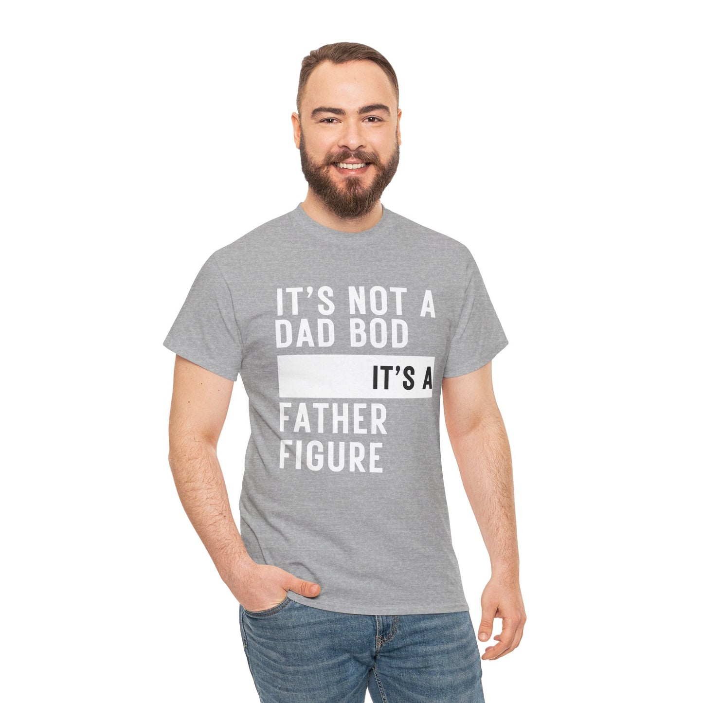 It's Not a Dad Bod, It's a Father Figure - T-Shirt