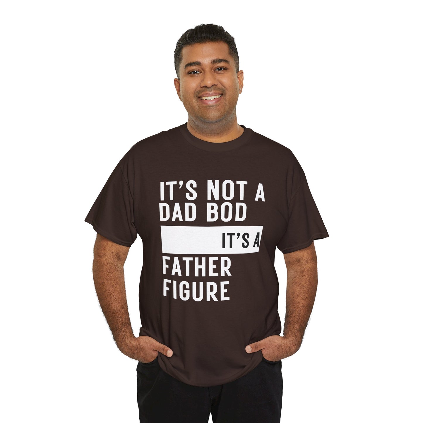 It's Not a Dad Bod, It's a Father Figure - T-Shirt