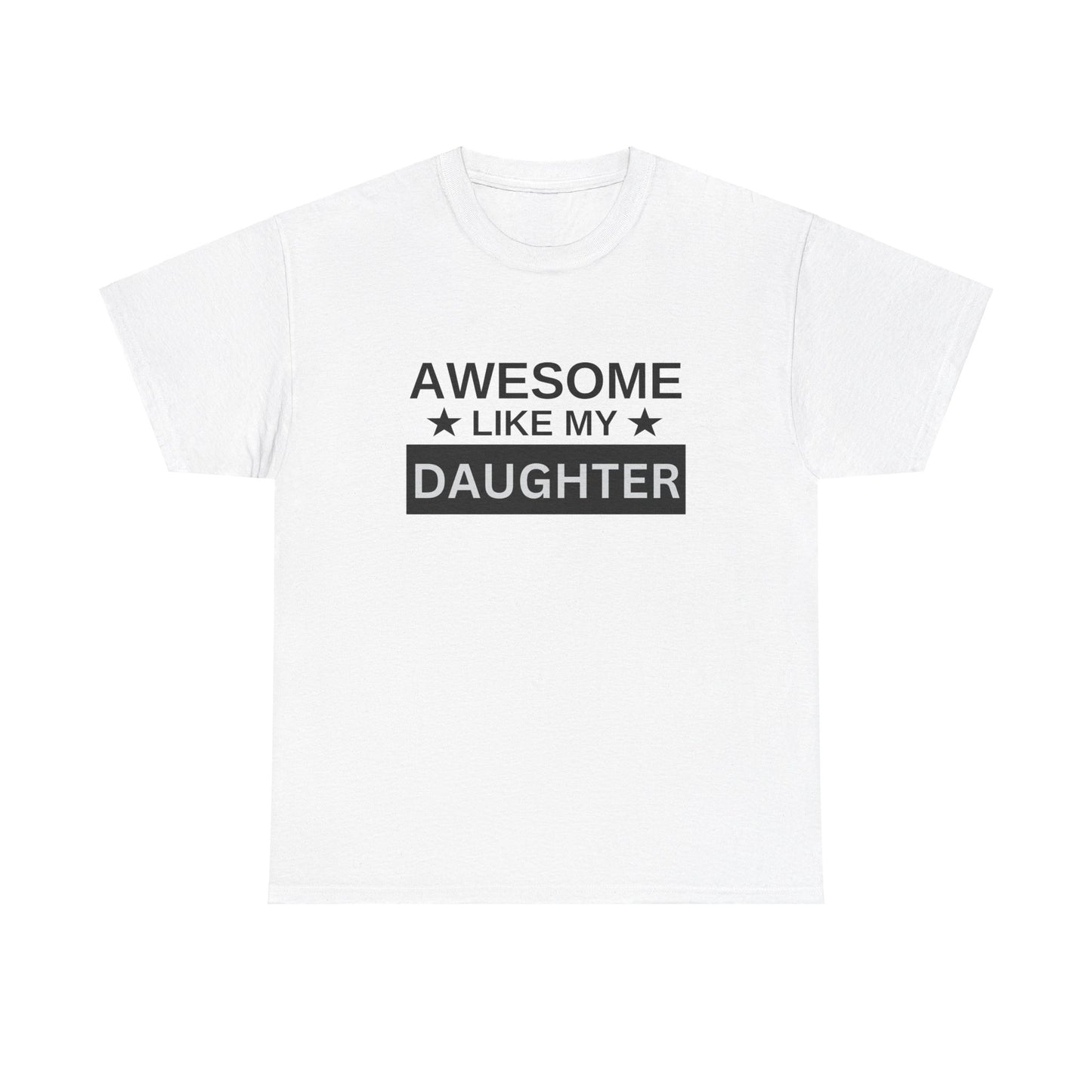 Awesome Like My Daughter - T-Shirt