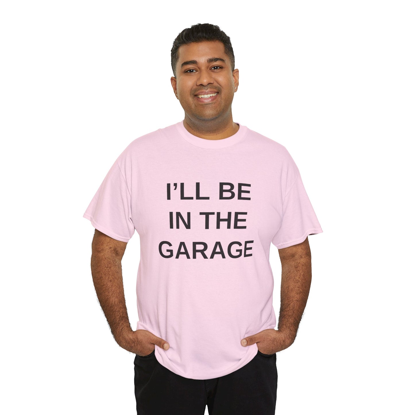 I'll Be in the Garage - T-Shirt