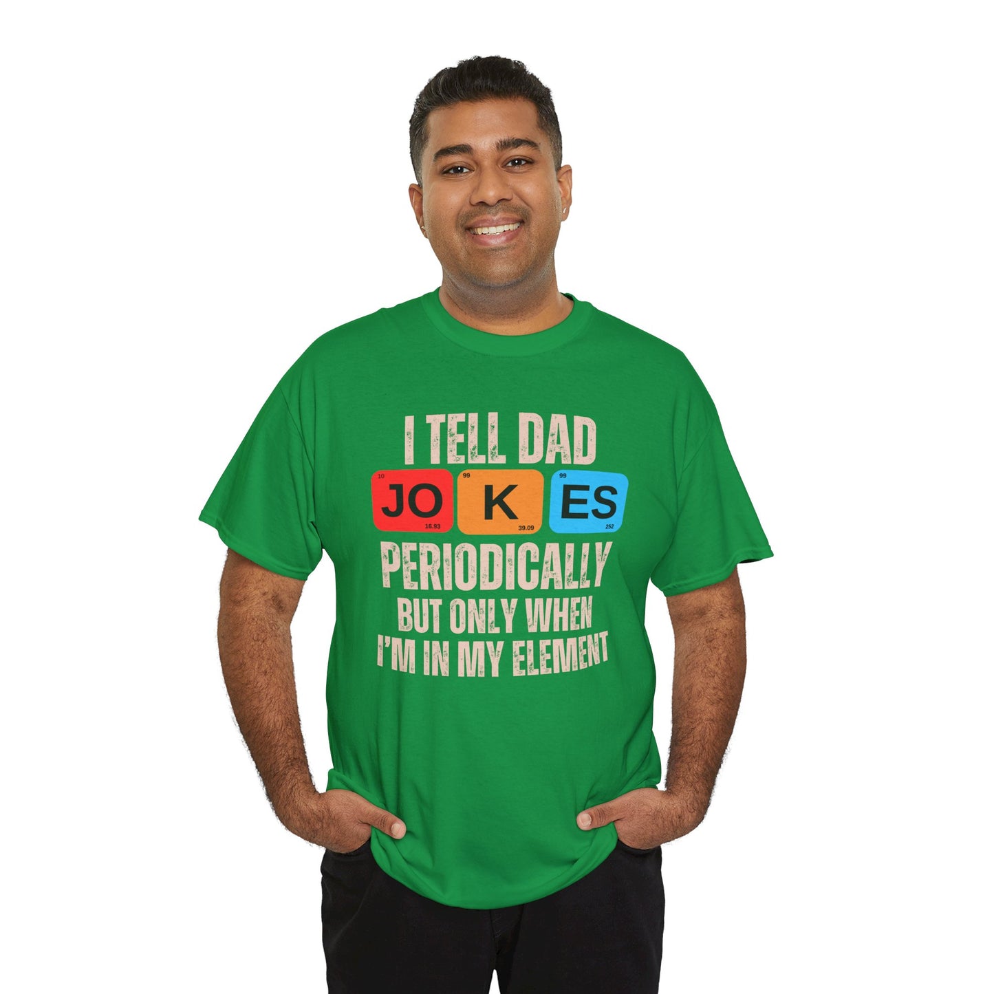 I Tell Dad Jokes Periodically But Only When I'm in My Element - T-Shirt