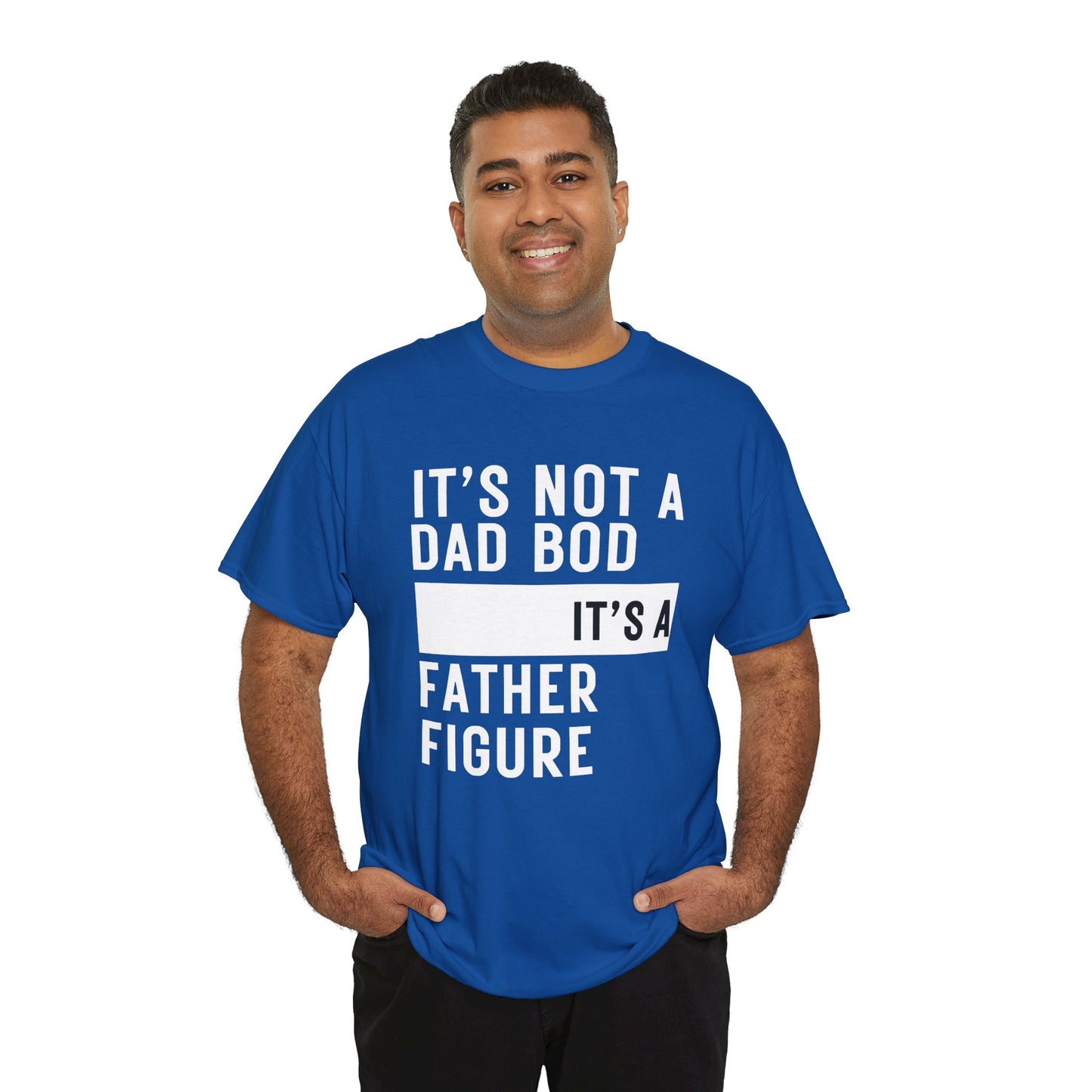 It's Not a Dad Bod, It's a Father Figure - T-Shirt