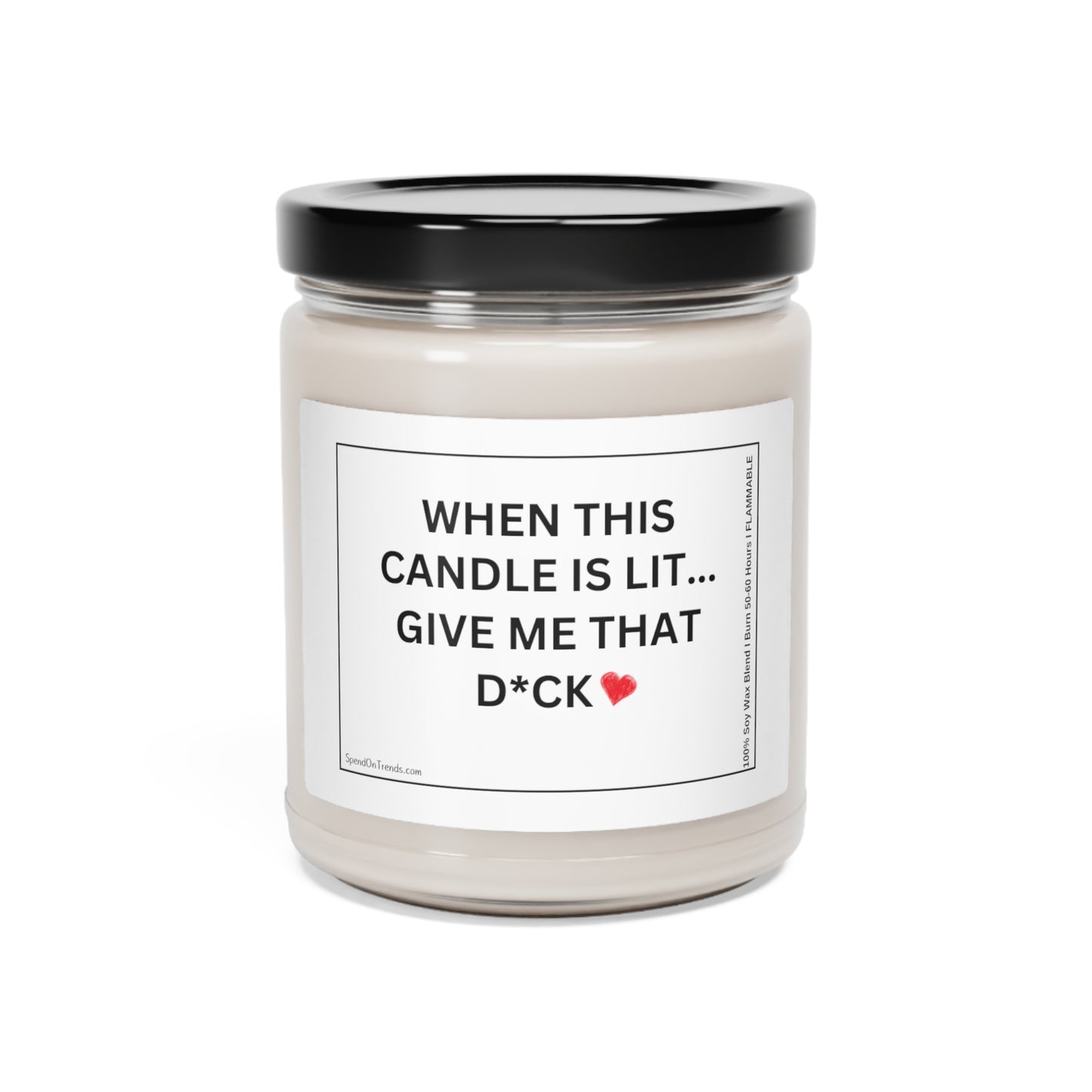 When This Candle Is Lit Give Me That D*ck" Candle - Scented Soy Candle, 9oz