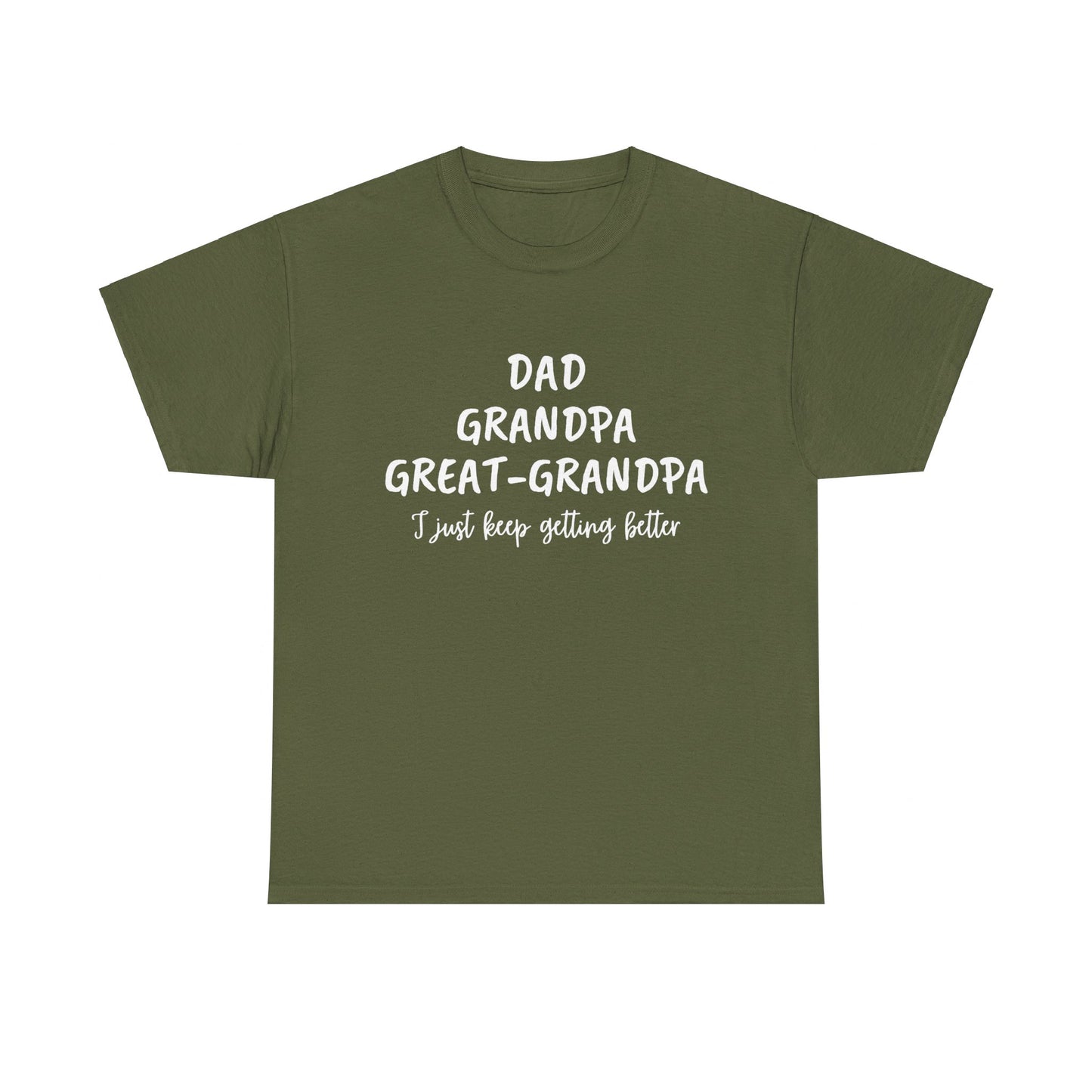 Dad, Grandpa, Great Grandpa - I Just Keep Getting Better T-Shirt