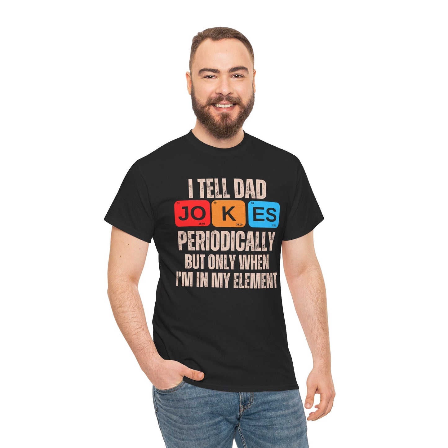 I Tell Dad Jokes Periodically But Only When I'm in My Element - T-Shirt