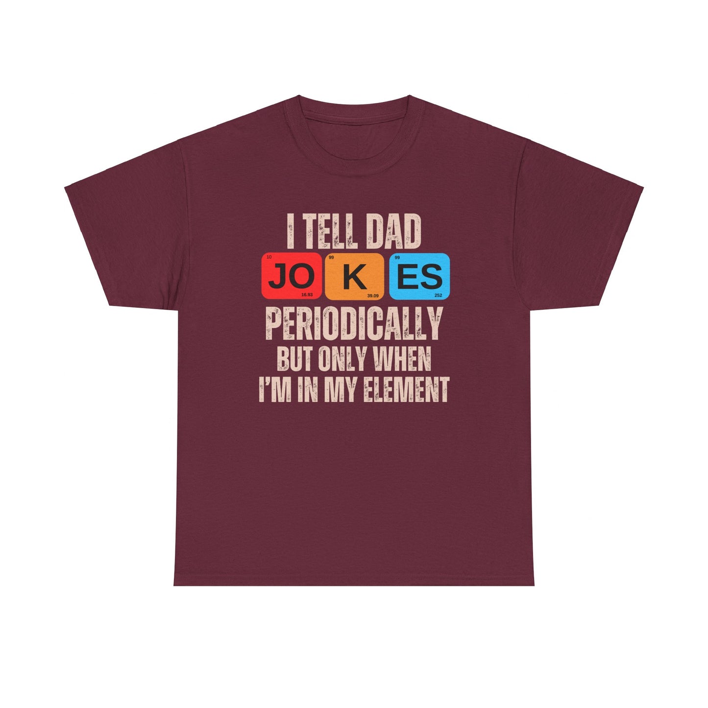 I Tell Dad Jokes Periodically But Only When I'm in My Element - T-Shirt