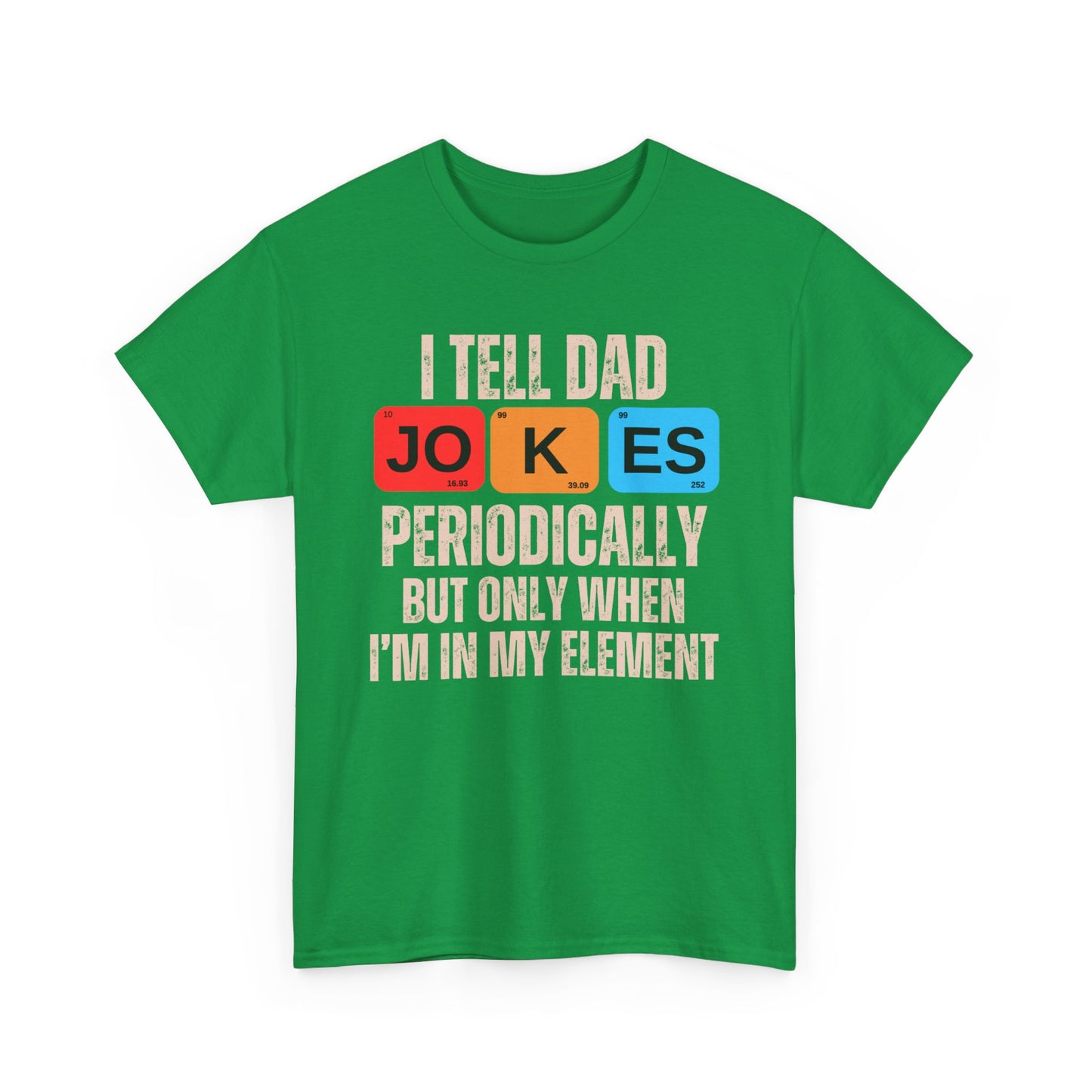 I Tell Dad Jokes Periodically But Only When I'm in My Element - T-Shirt