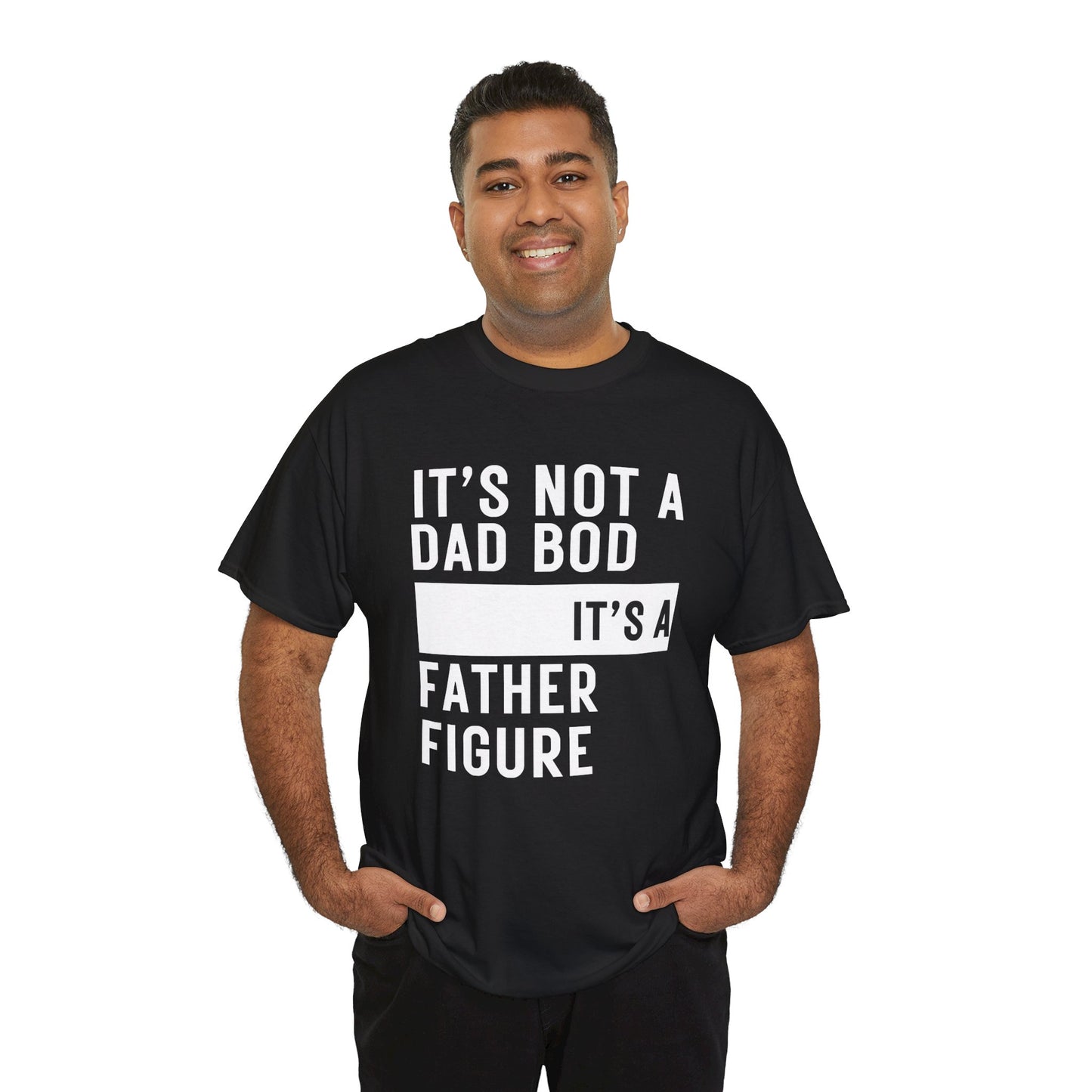 It's Not a Dad Bod, It's a Father Figure - T-Shirt