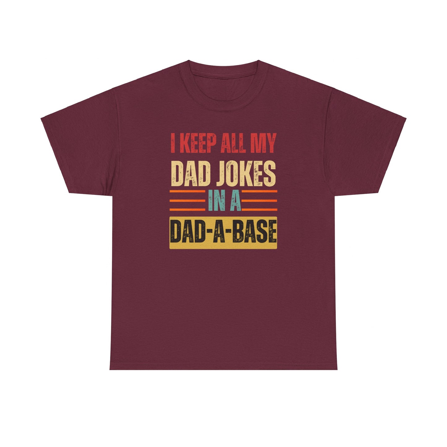 I Keep All My Dad Jokes In A Dad-A-Base - Unisex Heavy Cotton Tee