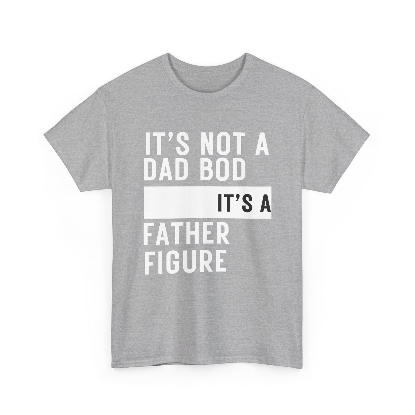 It's Not a Dad Bod, It's a Father Figure - T-Shirt