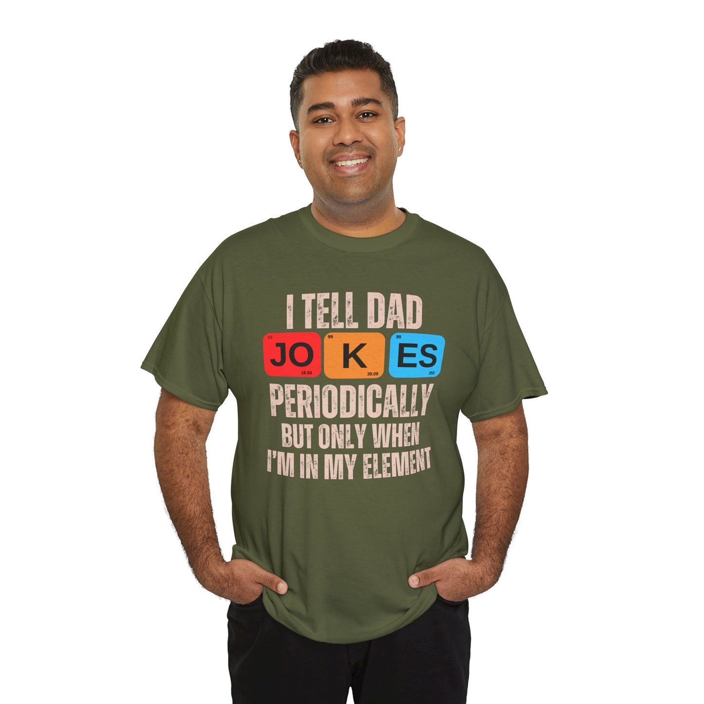 I Tell Dad Jokes Periodically But Only When I'm in My Element - T-Shirt