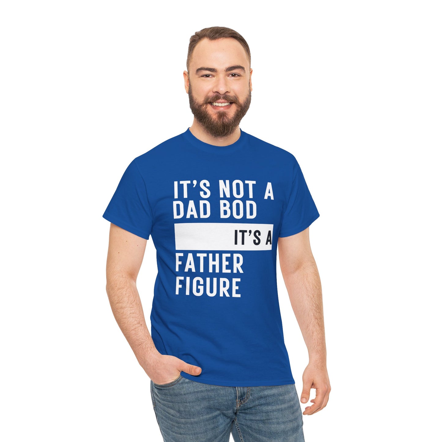 It's Not a Dad Bod, It's a Father Figure - T-Shirt