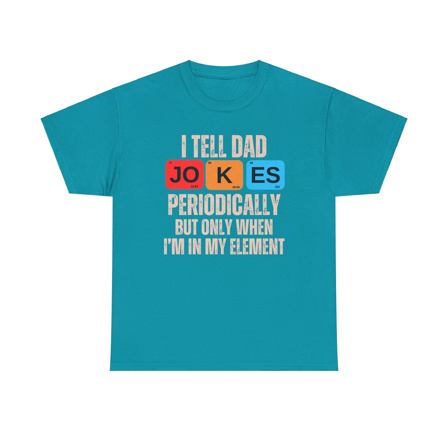 I Tell Dad Jokes Periodically But Only When I'm in My Element - T-Shirt