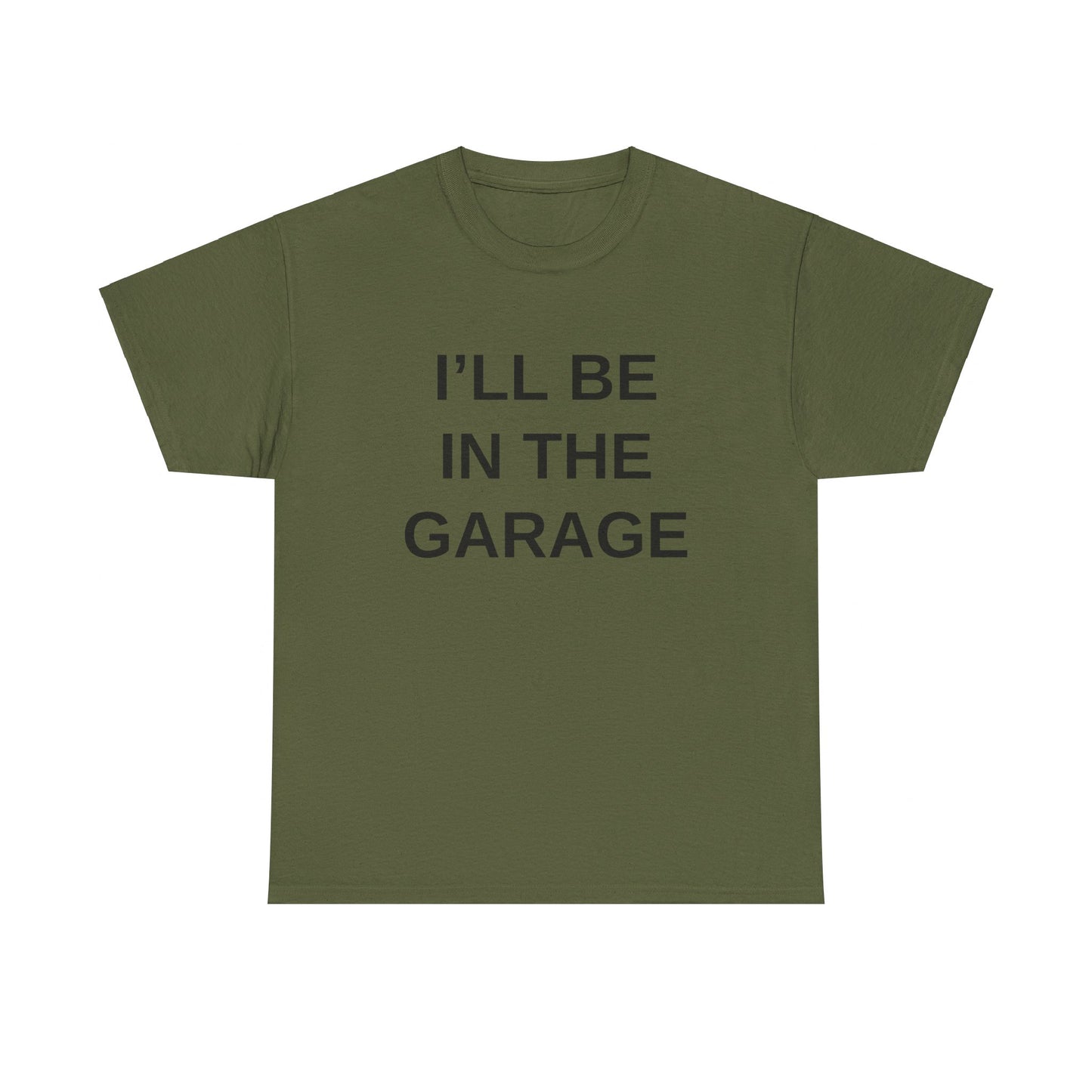 I'll Be in the Garage - T-Shirt