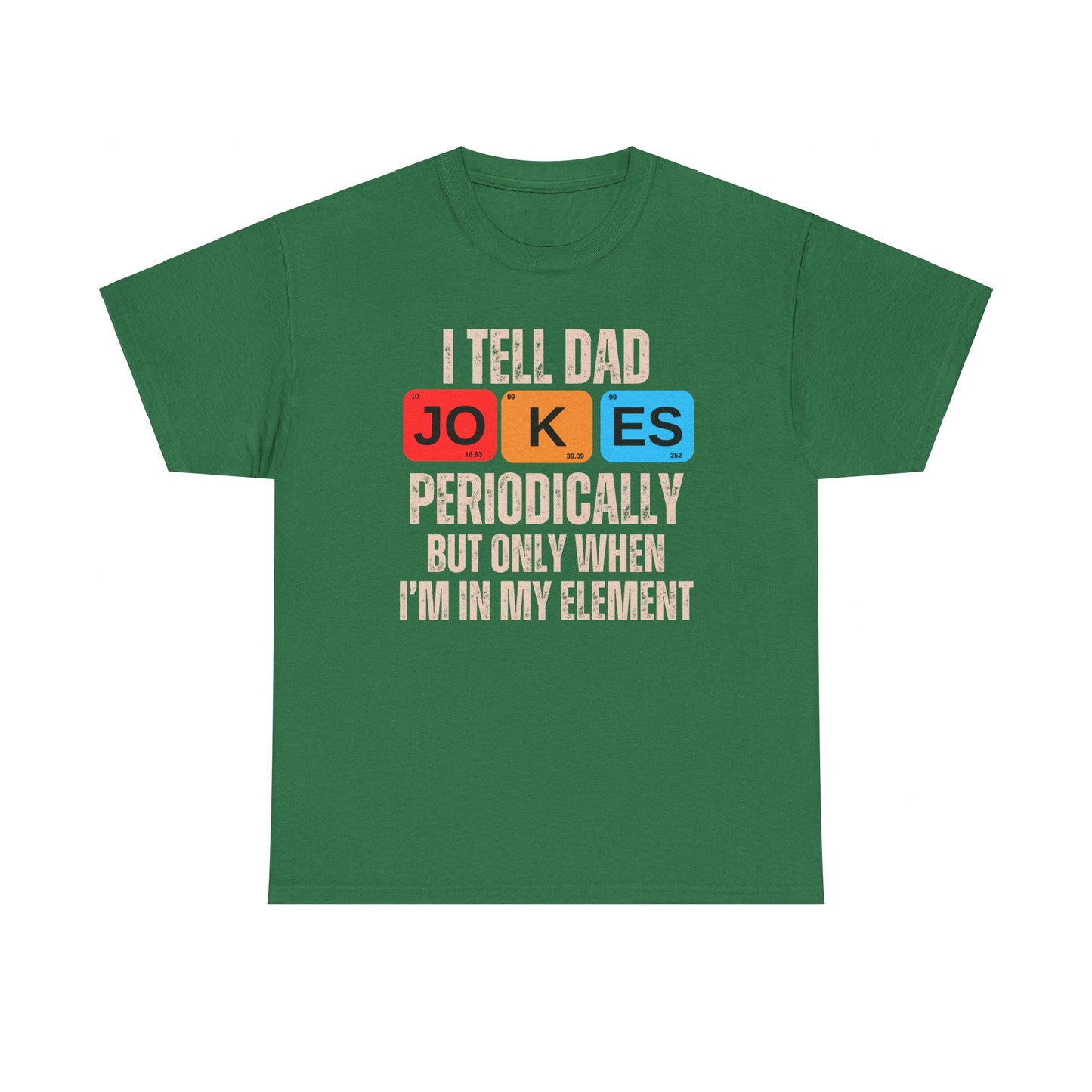 I Tell Dad Jokes Periodically But Only When I'm in My Element - T-Shirt