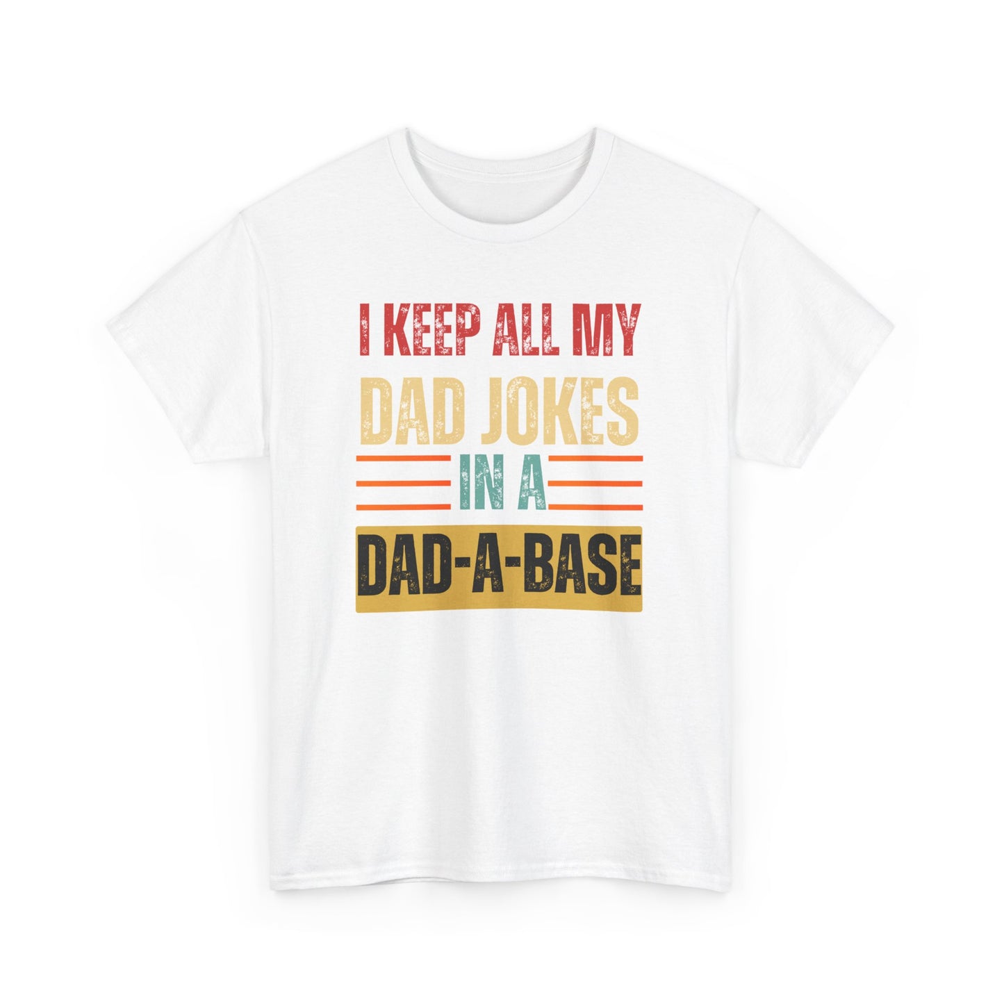 I Keep All My Dad Jokes In A Dad-A-Base - Unisex Heavy Cotton Tee