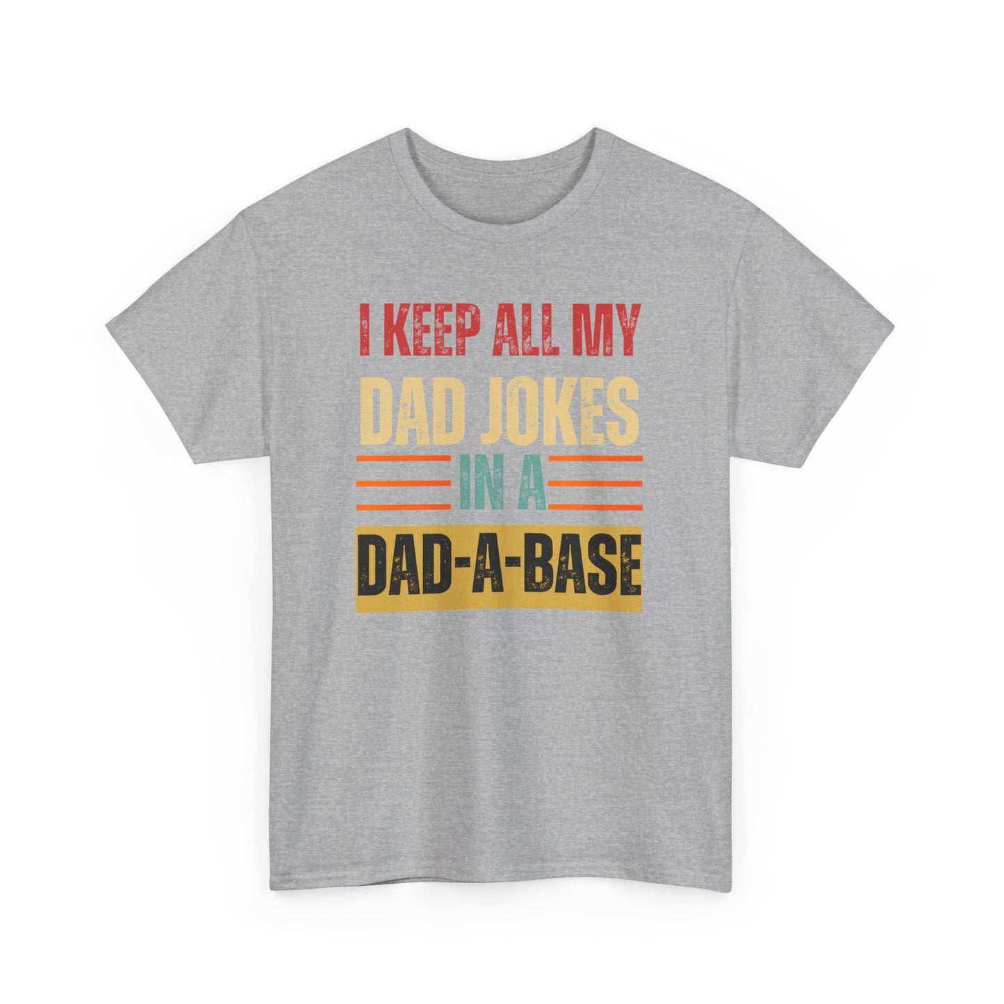 I Keep All My Dad Jokes In A Dad-A-Base - Unisex Heavy Cotton Tee