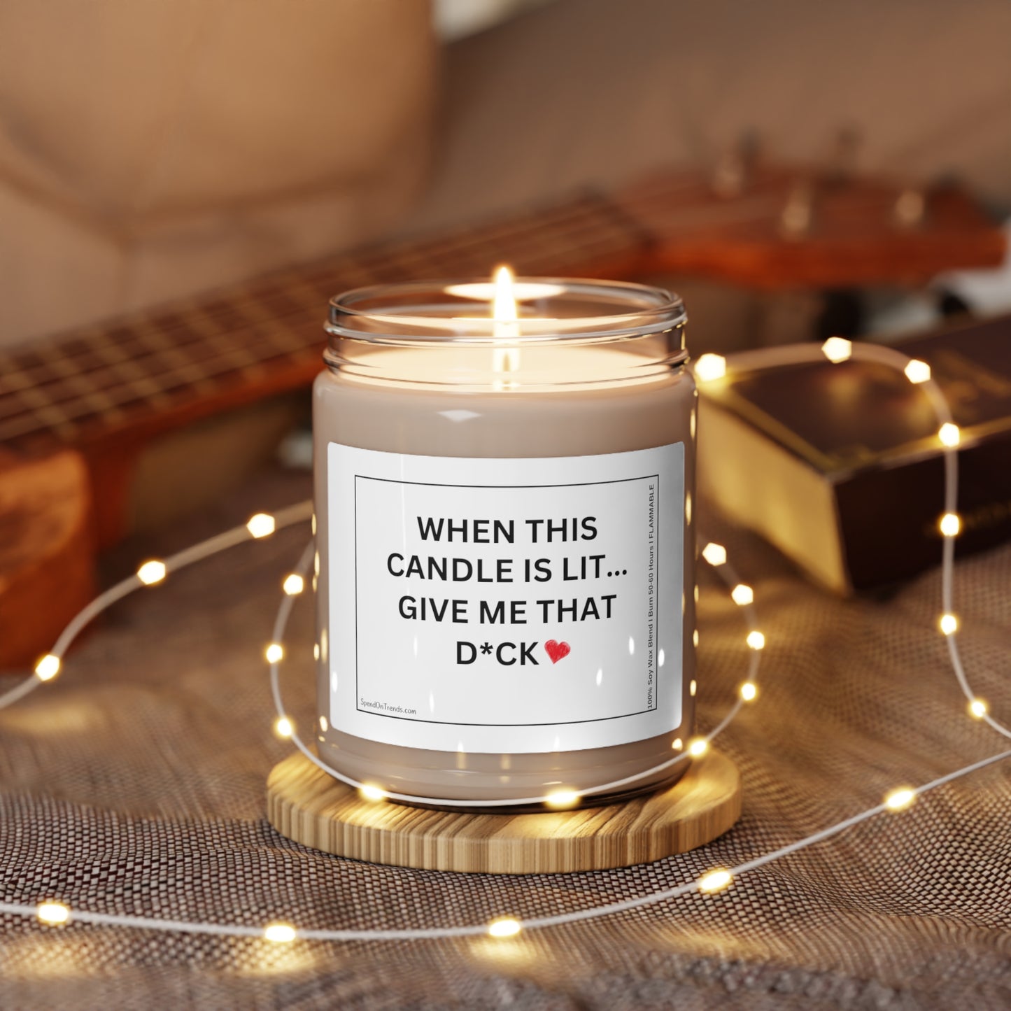 When This Candle Is Lit Give Me That D*ck" Candle - Scented Soy Candle, 9oz