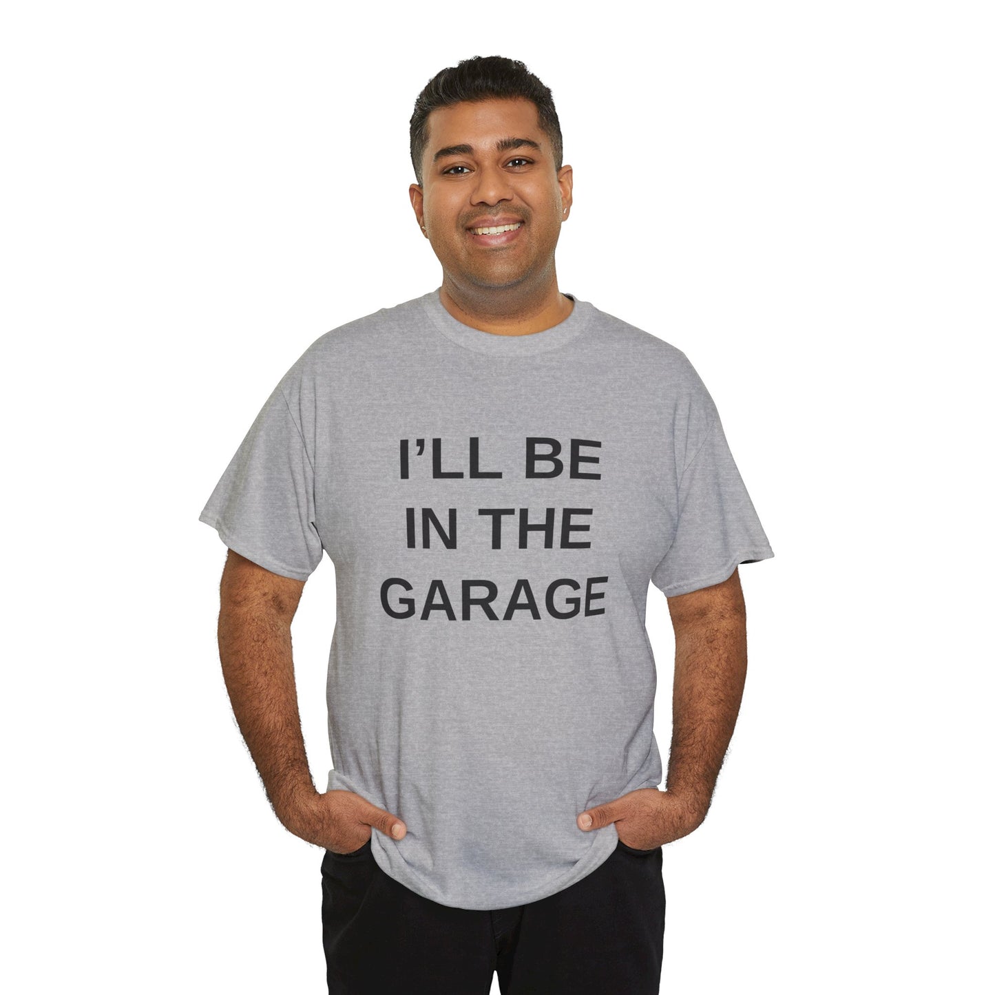 I'll Be in the Garage - T-Shirt