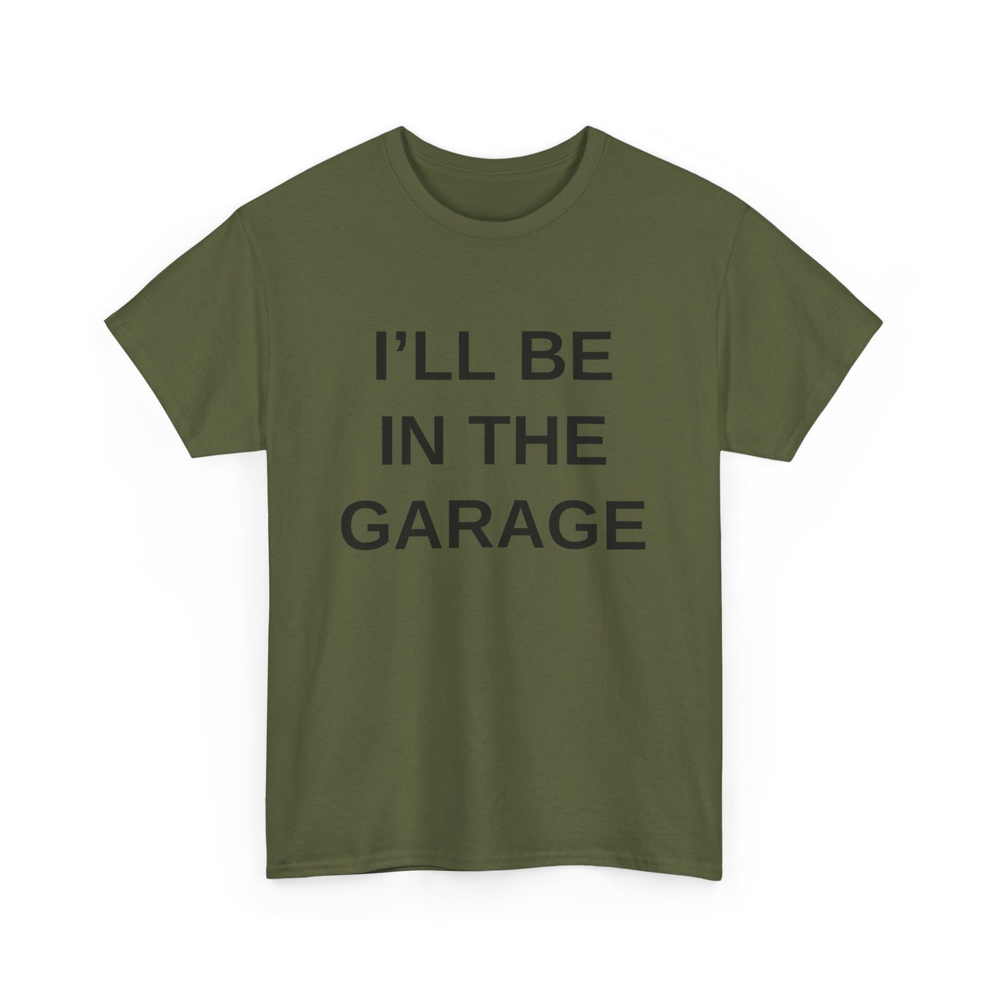 I'll Be in the Garage - T-Shirt