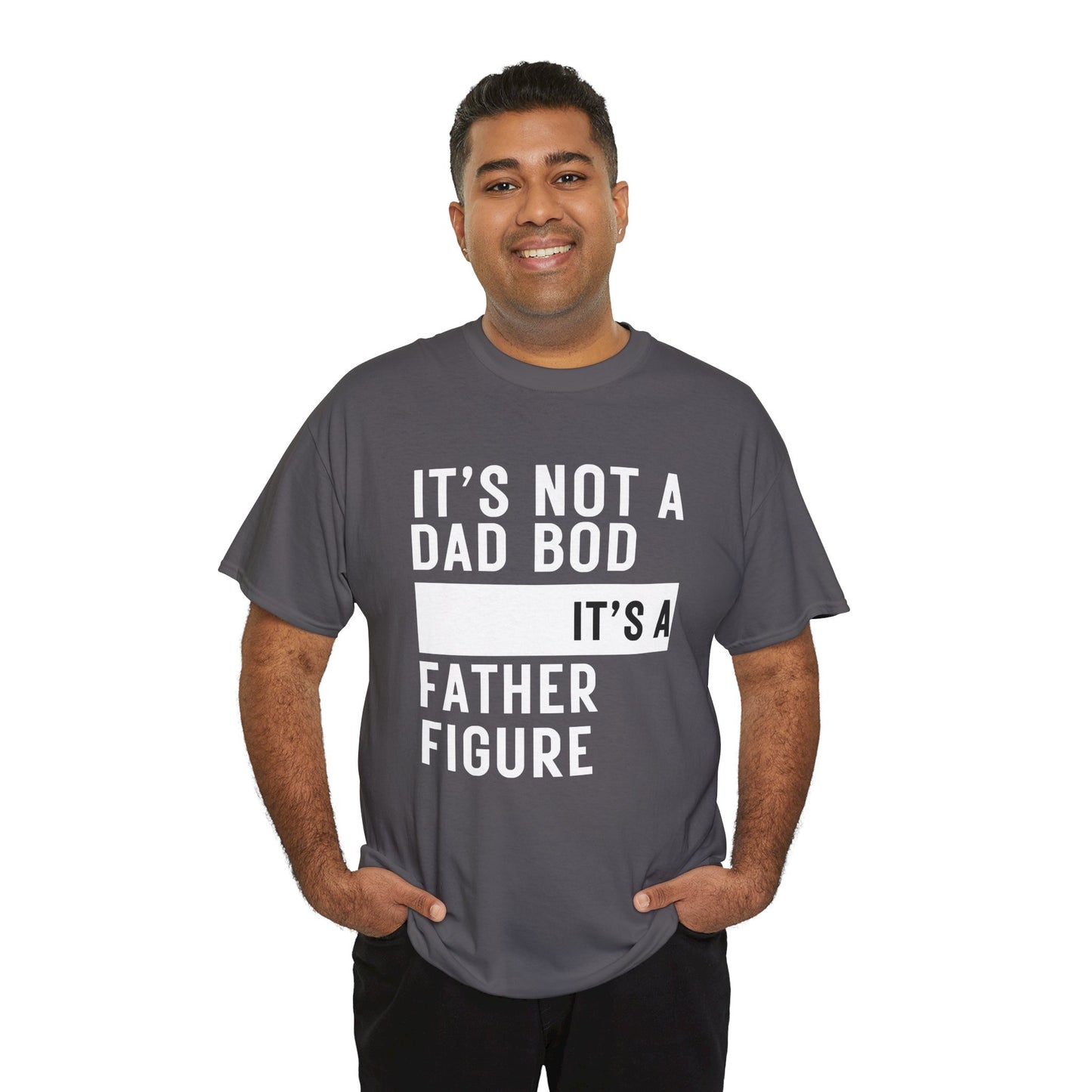 It's Not a Dad Bod, It's a Father Figure - T-Shirt