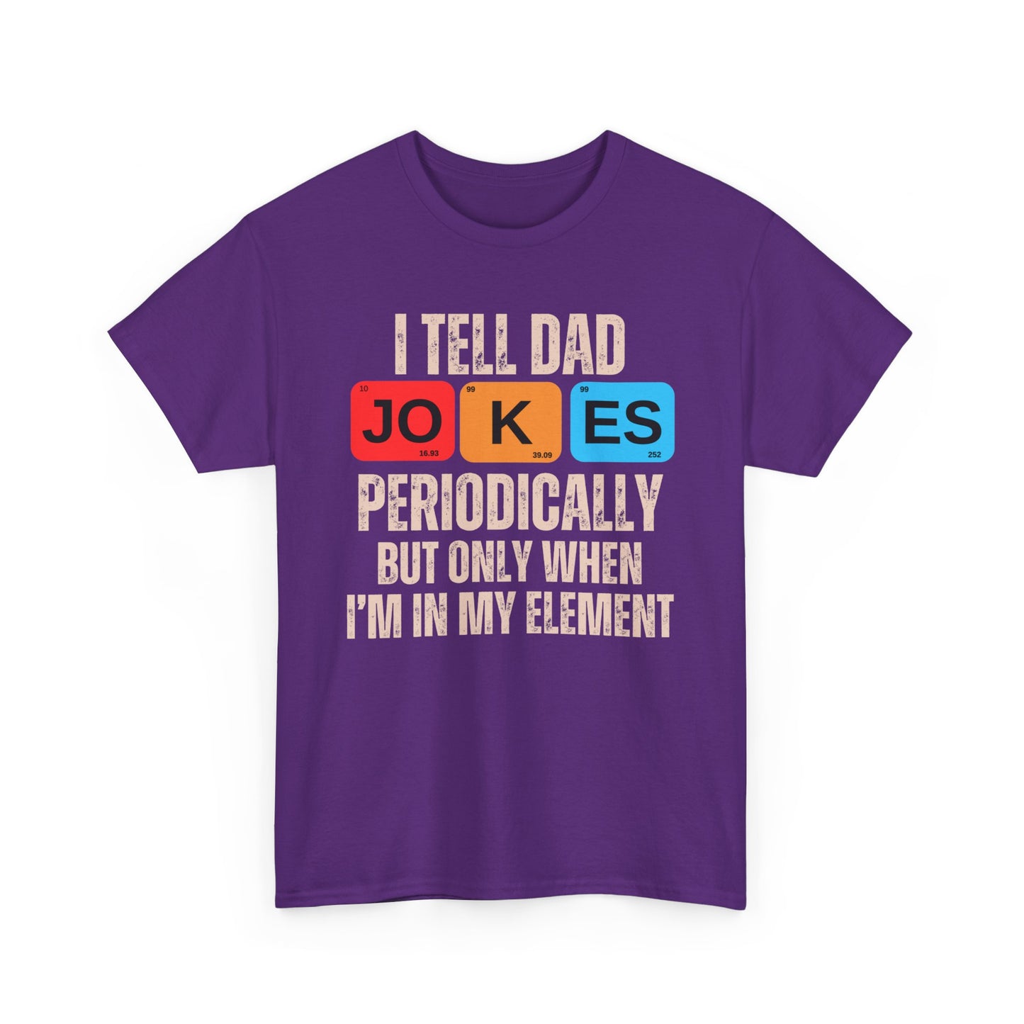 I Tell Dad Jokes Periodically But Only When I'm in My Element - T-Shirt