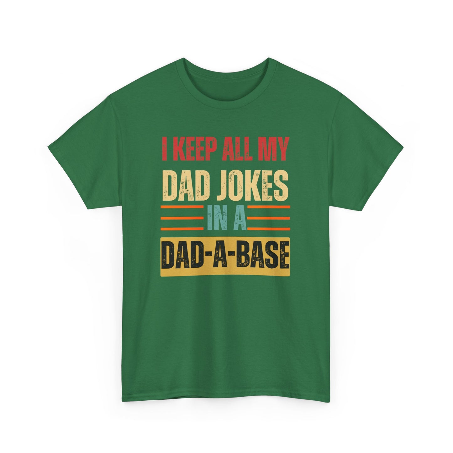 I Keep All My Dad Jokes In A Dad-A-Base - Unisex Heavy Cotton Tee