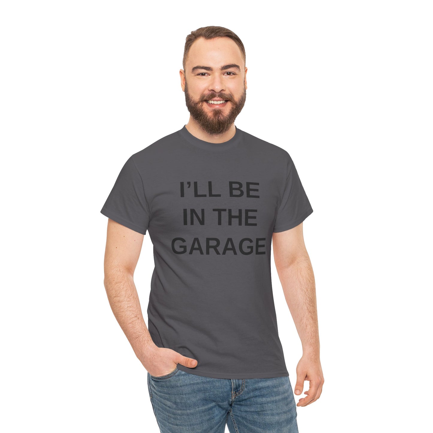 I'll Be in the Garage - T-Shirt