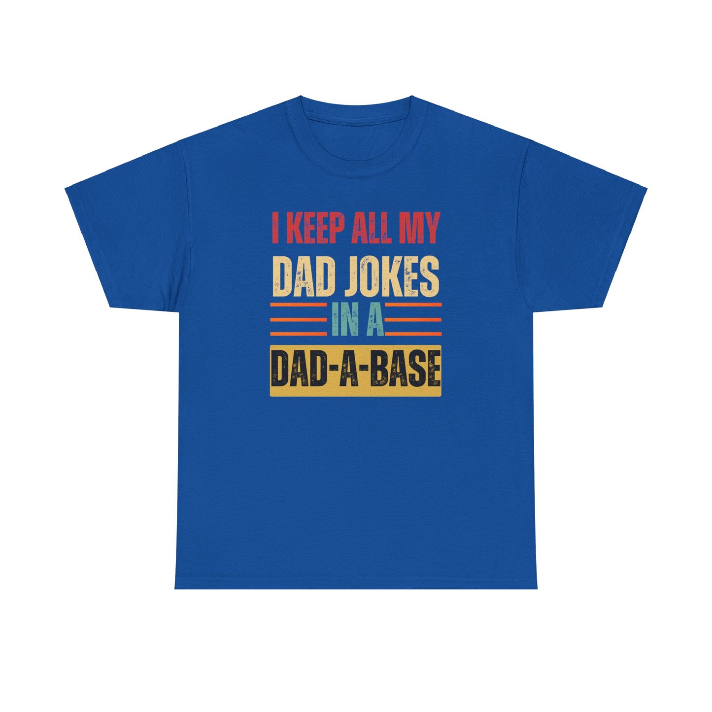 I Keep All My Dad Jokes In A Dad-A-Base - Unisex Heavy Cotton Tee