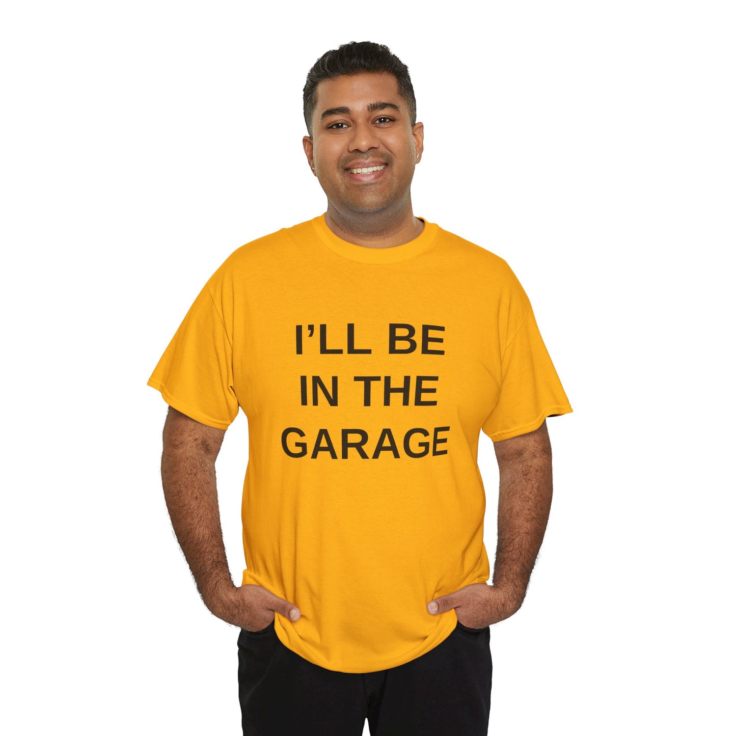 I'll Be in the Garage - T-Shirt