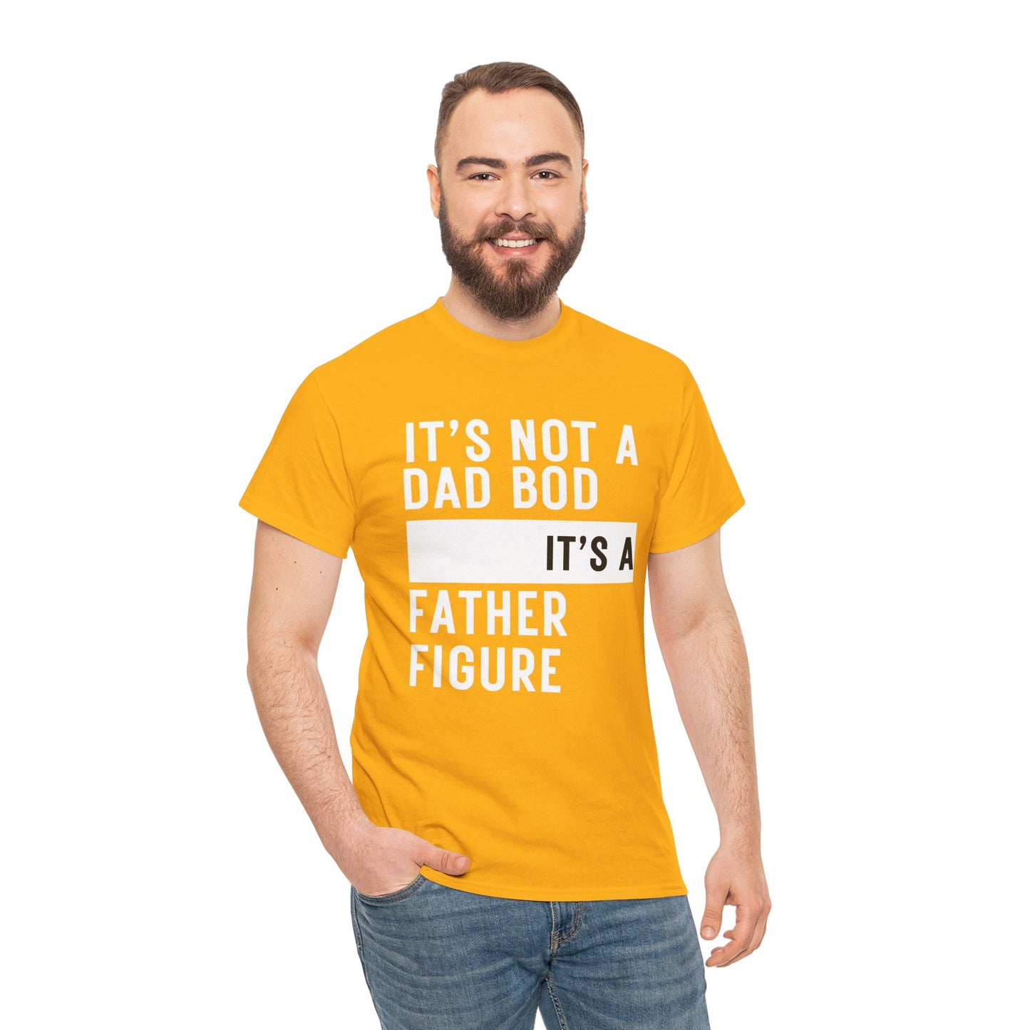 It's Not a Dad Bod, It's a Father Figure - T-Shirt